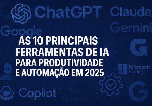 As 10 Principais Ferramentas de IA para Produtividade e Automação em 2025